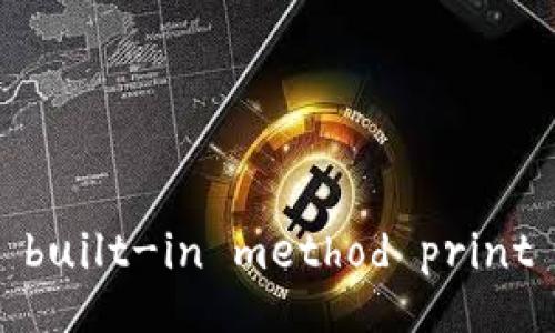 built-in method print