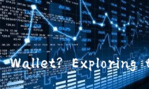 Do You Have a Digital Wallet? Exploring the Benefits and Uses